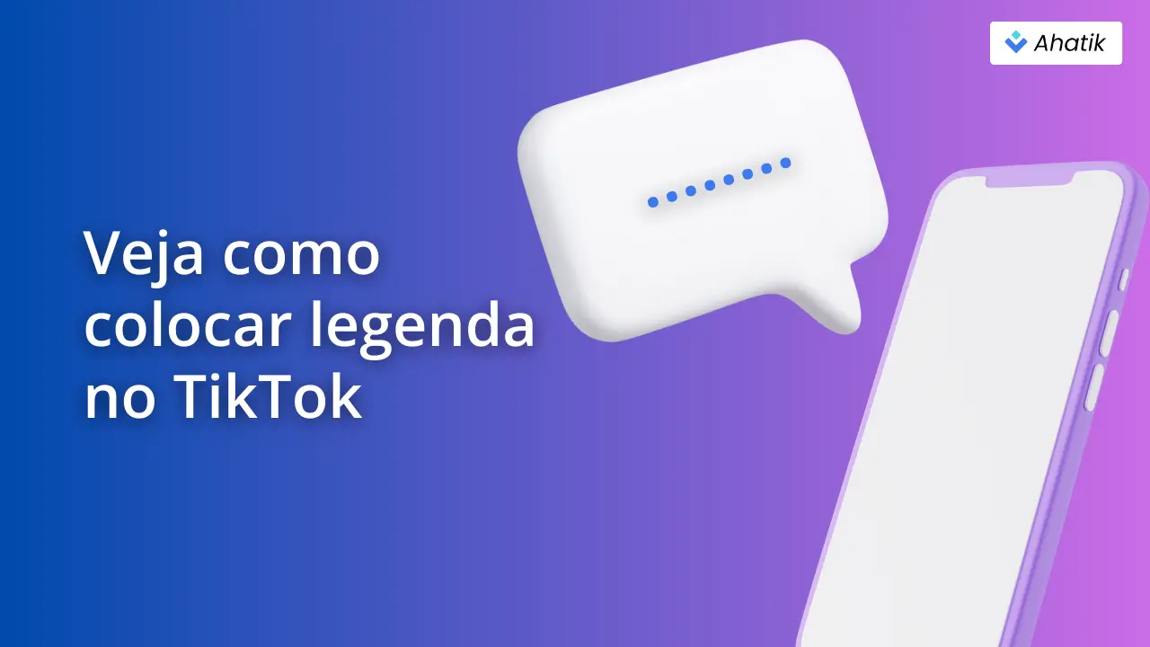 Veja como colocar legenda no TikTok - Ahatik.com